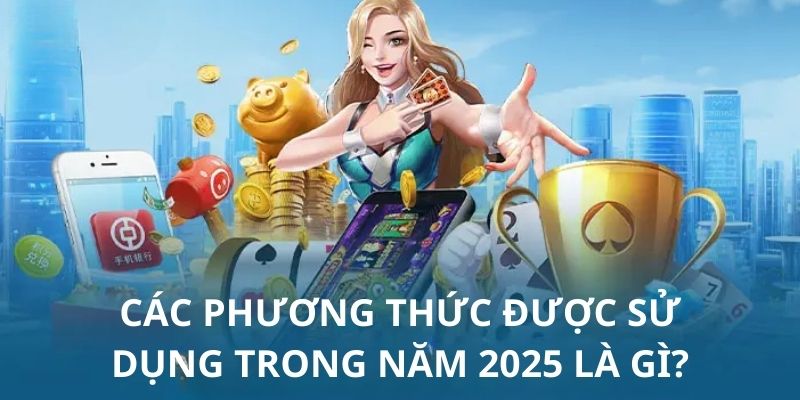 Tổng hợp các hình thức thanh toán tài chính trong năm 2025