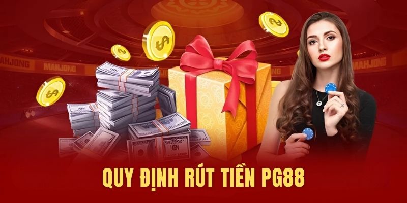 Quy định rút tiền PG88 hội viên phải tuân thủ