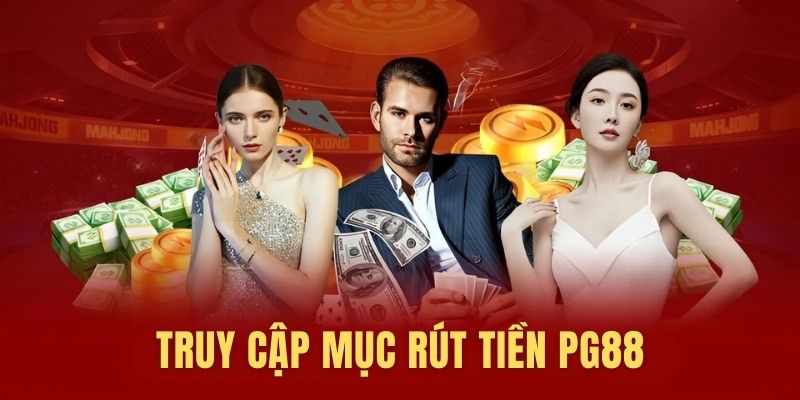 Truy cập mục rút tiền PG88 tại website chính thống đơn vị